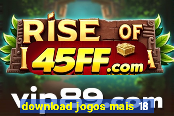 download jogos mais 18